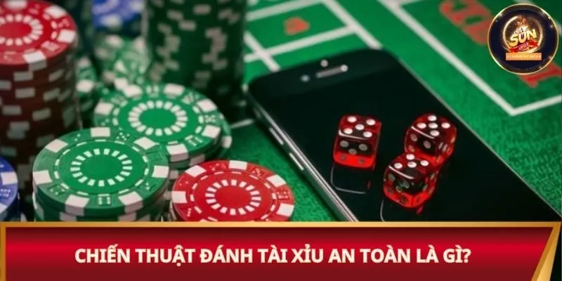 Chiến thuật đánh tài xỉu an toàn là gì?