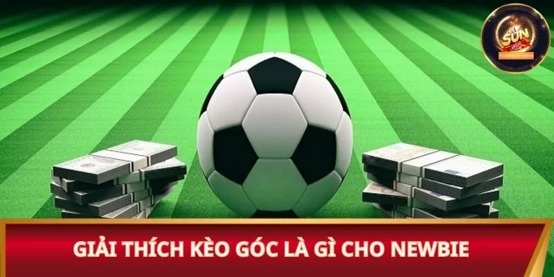 Giải thích kèo góc là gì cho newbie