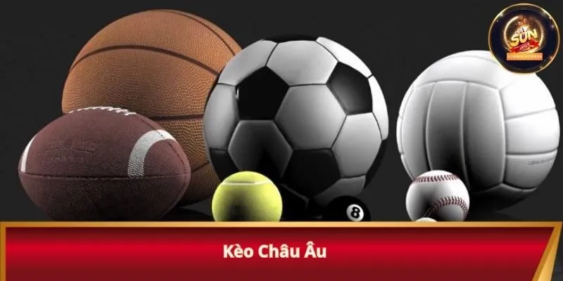 Kèo châu Âu được hiểu là gì?