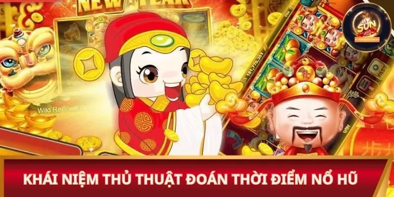 Khái niệm thủ thuật đoán thời điểm nổ hũ