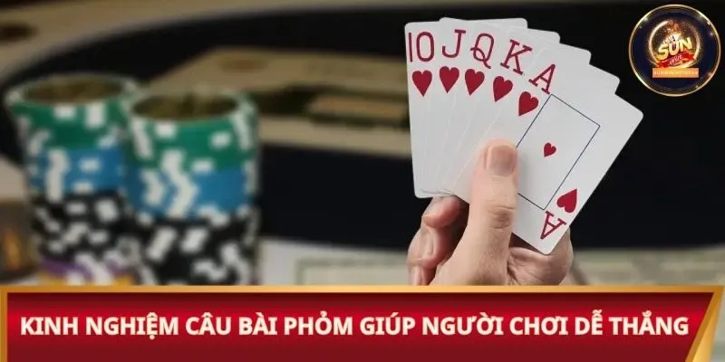 Kinh nghiệm câu bài Phỏm giúp người chơi dễ thắng