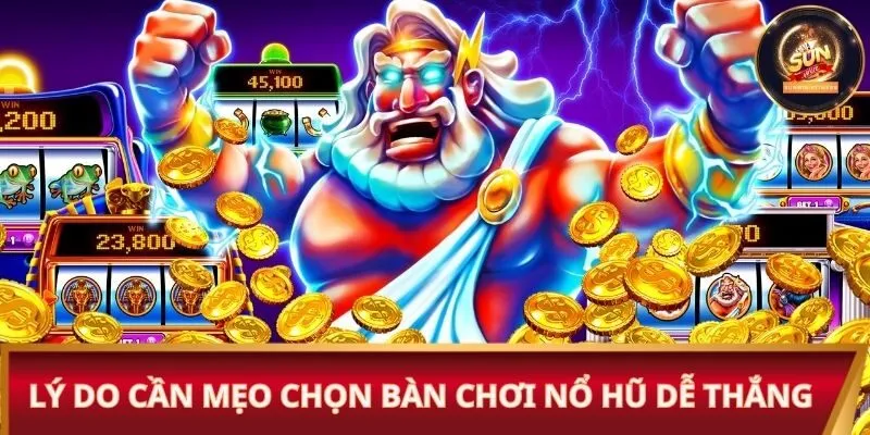 Lý do cần có mẹo chọn bàn chơi nổ hũ dễ thắng