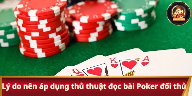 Lý do nên áp dụng thủ thuật đọc bài Poker đối thủ