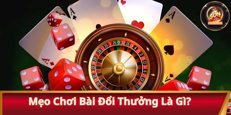 Mẹo chơi bài đổi thưởng là gì?