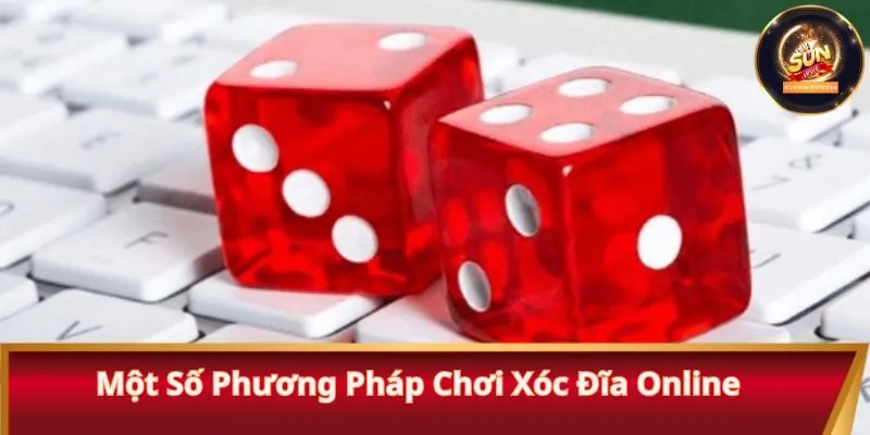 Một số phương pháp chơi xóc đĩa online