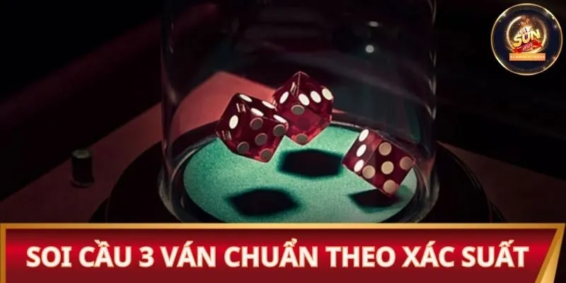 Soi cầu 3 ván chuẩn theo xác suất