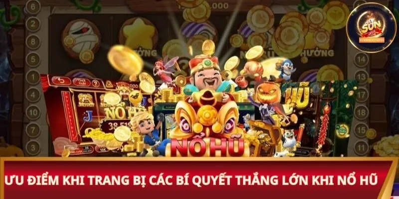 Ưu điểm khi trang bị các bí quyết thắng lớn khi nổ hũ