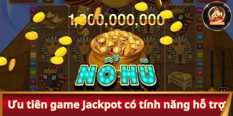 Ưu tiên game Jackpot có tính năng hỗ trợ