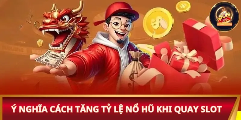 Ý nghĩa cách tăng tỷ lệ nổ hũ khi quay slot